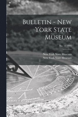 bokomslag Bulletin - New York State Museum; no. 13 1895