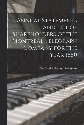 Annual Statements and List of Shareholders of the Montreal Telegraph Company for the Year 1880