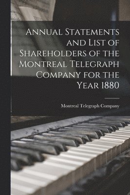 Annual Statements and List of Shareholders of the Montreal Telegraph Company for the Year 1880 1