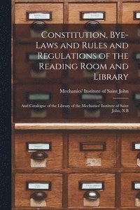 bokomslag Constitution, Bye-laws and Rules and Regulations of the Reading Room and Library [microform]