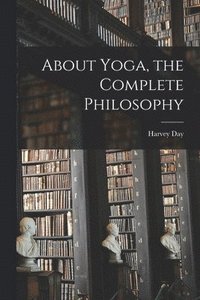bokomslag About Yoga, the Complete Philosophy