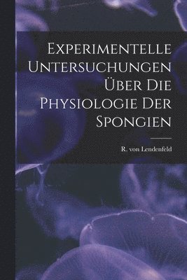 Experimentelle Untersuchungen ber Die Physiologie Der Spongien 1