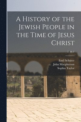 Emil 1844-1910 Schürer, John MacPherson, Sophia Taylor - History of the Jewish People in the Time of Jesus Christ; 2, dv.1, Häftad