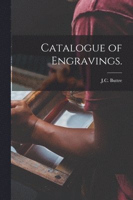 J C Buttre (Firm) - Catalogue of Engravings., Häftad