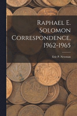 Raphael E. Solomon Correspondence, 1962-1965 1