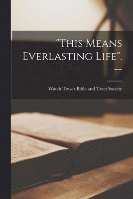 'This Means Everlasting Life'. -- 1
