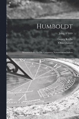 Humboldt; Monatsschrift Fr Die Gesamten Naturwissenschaften; jahrg. 8 1889 1