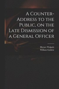 bokomslag Counter-address to the Public, on the Late Dismission of a General Officer