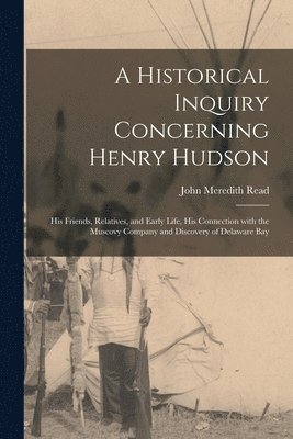 A Historical Inquiry Concerning Henry Hudson [microform] 1