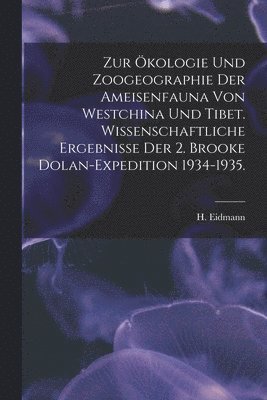 bokomslag Zur Ökologie Und Zoogeographie Der Ameisenfauna Von Westchina Und Tibet. Wissenschaftliche Ergebnisse Der 2. Brooke Dolan-Expedition 1934-1935.