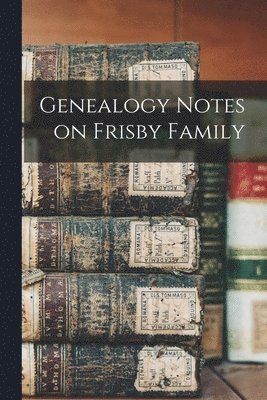 bokomslag Genealogy Notes on Frisby Family