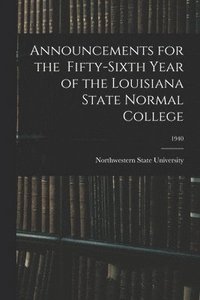 bokomslag Announcements for the Fifty-Sixth Year of the Louisiana State Normal College; 1940