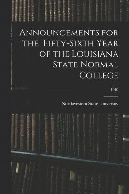 bokomslag Announcements for the Fifty-Sixth Year of the Louisiana State Normal College; 1940