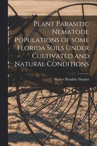 bokomslag Plant Parasitic Nematode Populations of Some Florida Soils Under Cultivated and Natural Conditions