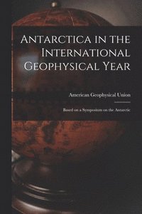 bokomslag Antarctica in the International Geophysical Year: Based on a Symposium on the Antarctic