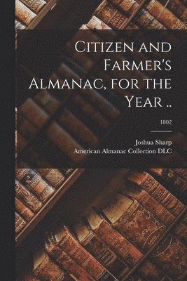 bokomslag Citizen and Farmer's Almanac, for the Year ..; 1802