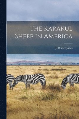 J. Walter (John Walter) Jones - Karakul Sheep in America [microform], Häftad