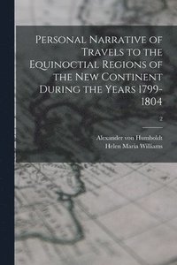 bokomslag Personal Narrative of Travels to the Equinoctial Regions of the New Continent During the Years 1799-1804; 2