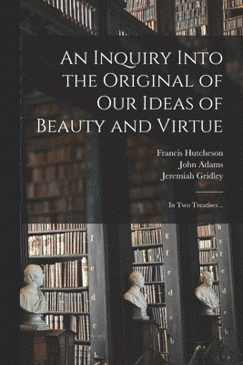 Francis 1694-1746 Hutcheson - Inquiry Into the Original of Our Ideas of Beauty and Virtue, Häftad
