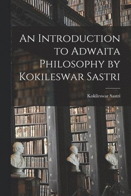 bokomslag An Introduction to Adwaita Philosophy by Kokileswar Sastri