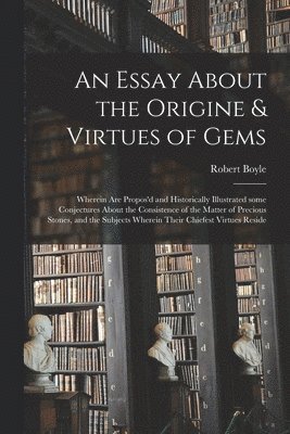 An Essay About the Origine & Virtues of Gems 1