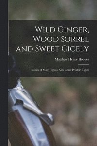 bokomslag Wild Ginger, Wood Sorrel and Sweet Cicely; Stories of Many Types, New to the Printer's Types