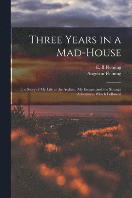 Three Years in a Mad-house 1