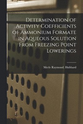 Determination of Activity Coefficients of Ammonium Formate in Aqueous Solution From Freezing Point Lowerings 1