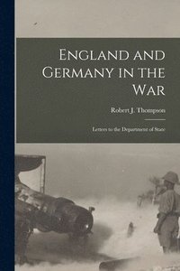 bokomslag England and Germany in the War; Letters to the Department of State