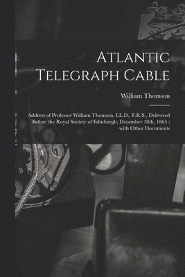 William Thomson - Atlantic Telegraph Cable [microform], Häftad