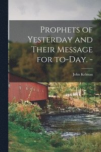 bokomslag Prophets of Yesterday and Their Message for To-day. -