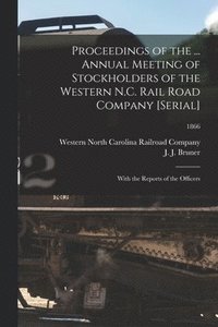 bokomslag Proceedings of the ... Annual Meeting of Stockholders of the Western N.C. Rail Road Company [serial]