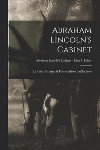 bokomslag Abraham Lincoln's Cabinet; Abraham Lincoln's Cabinet - John P. Usher