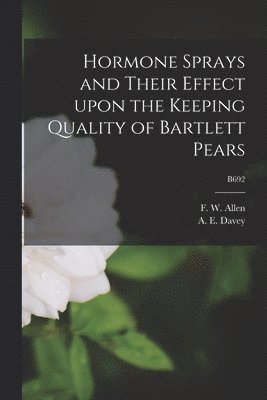 Hormone Sprays and Their Effect Upon the Keeping Quality of Bartlett Pears; B692 1