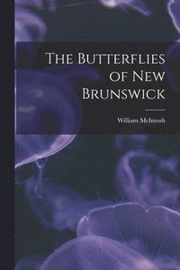 bokomslag Butterflies of New Brunswick [microform]