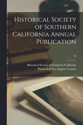 Historical Society of Southern Califo, Pioneers of Los Angeles County - Historical Society of Southern California Annual Publication; 10, Häftad