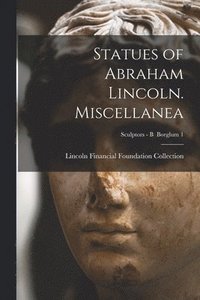 bokomslag Statues of Abraham Lincoln. Miscellanea; Sculptors - B Borglum 1