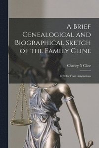 bokomslag A Brief Genealogical and Biographical Sketch of the Family Cline: 1770 for Four Generations