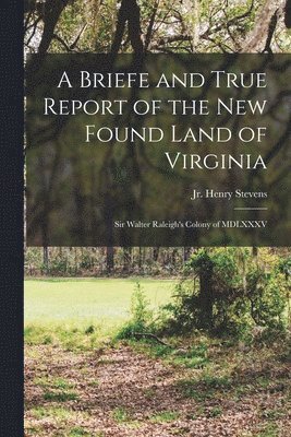 bokomslag Briefe and True Report of the New Found Land of Virginia