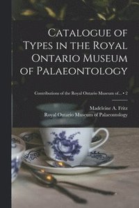 bokomslag Catalogue of Types in the Royal Ontario Museum of Palaeontology; 2