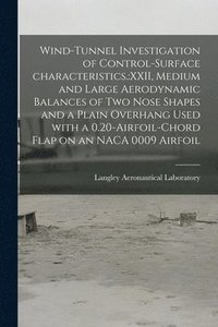 bokomslag Wind-tunnel Investigation of Control-surface Characteristics.: XXII, Medium and Large Aerodynamic Balances of Two Nose Shapes and a Plain Overhang Use