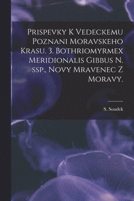 bokomslag Prispevky K Vedeckemu Poznani Moravskeho Krasu. 3. Bothriomyrmex Meridionalis Gibbus N. Ssp., Novy Mravenec Z Moravy.