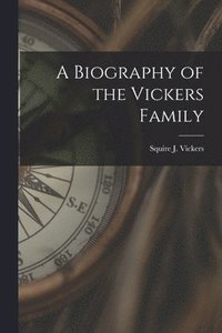 bokomslag A Biography of the Vickers Family