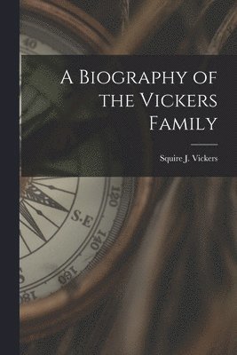 bokomslag A Biography of the Vickers Family