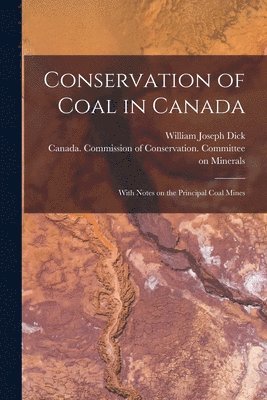 William Joseph 1883- Dick, Canada Commission of Conservation C - Conservation of Coal in Canada, Häftad