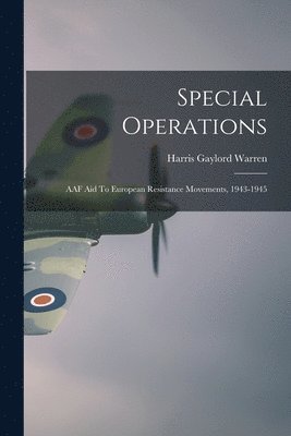 Special Operations: AAF Aid To European Resistance Movements, 1943-1945 1