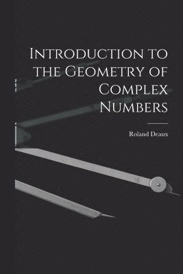 bokomslag Introduction to the Geometry of Complex Numbers