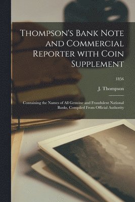 J Thompson - Thompson's Bank Note and Commercial Reporter With Coin Supplement; 1856, Häftad