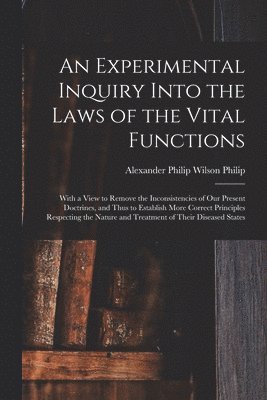 An Experimental Inquiry Into the Laws of the Vital Functions 1