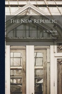 bokomslag The New Republic; or, Culture, Faith, and Philosophy in an English Country House ..; 1